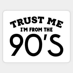 Trust Me, I'm From the 90s Magnet